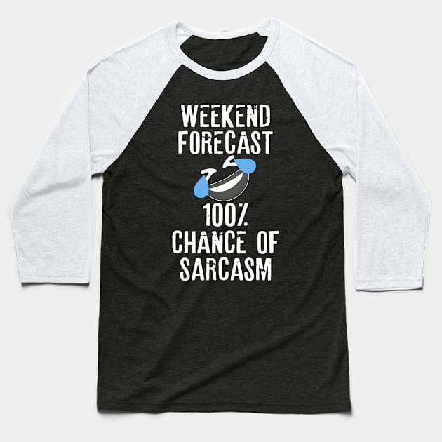 Funny Sarcasm Weekend Forecast 100 Percent Chance of Sarcasm Baseball T-Shirt by HayesHanna3bE2e